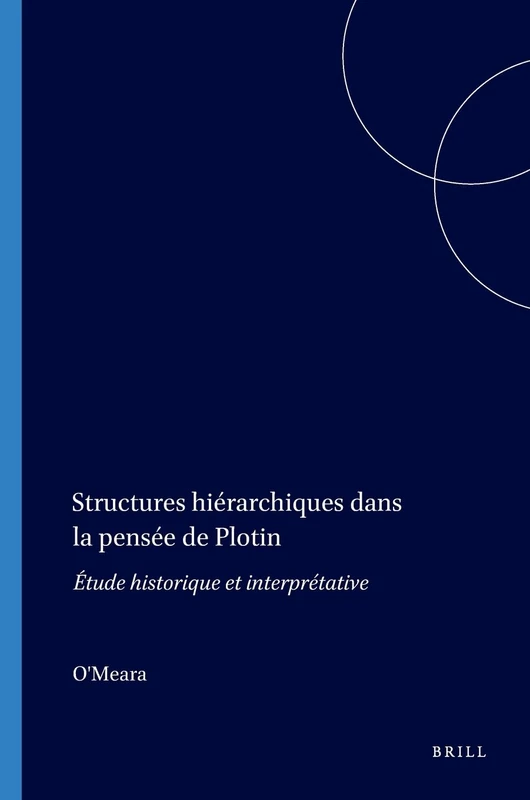 Structures Hierarchiques Dans la Pensee de Plotin: Etude Historique et Interpretative (Philosophia Antiqua): 27