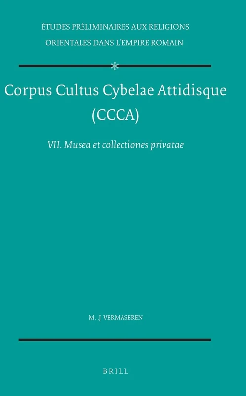 Musea Et Collectiones Privatae (Etudes Preliminaires Aux Religions Orientales Dans L'Empire): 50/7 (Études préliminaires aux religions orientales dans ... Cultus Cybelae Attidisque (CCCA), 50/7)