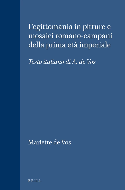 L'Egittomania in Pitture E Mosaici Romano-Campani Della Prima Eta Imperiale: Testo Italiano Di A. de Vos (Pittori in Rivista): 84 (Études ... orientales dans l'Empire romain, 84)