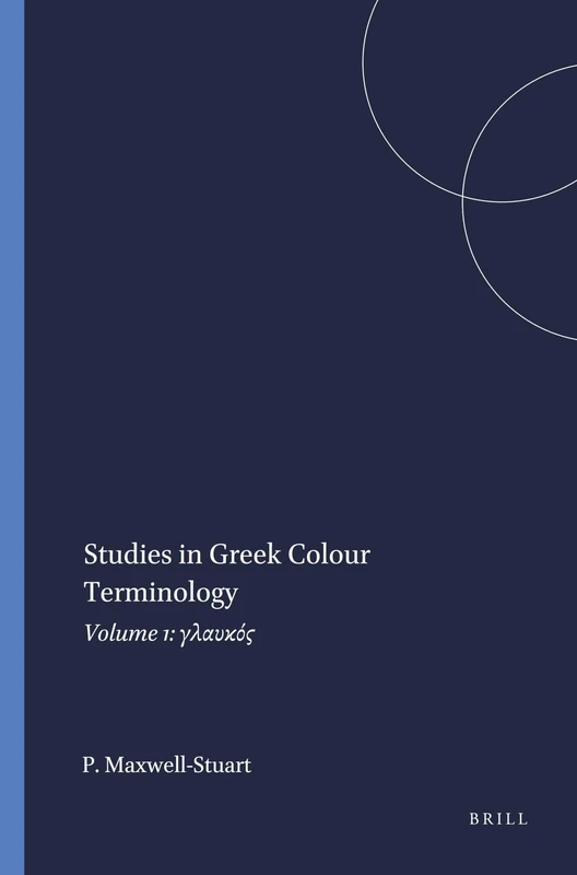 Studies in Greek Colour Terminology: Volume 1: γλαυκός: 65 (Mnemosyne, Supplements, 65)