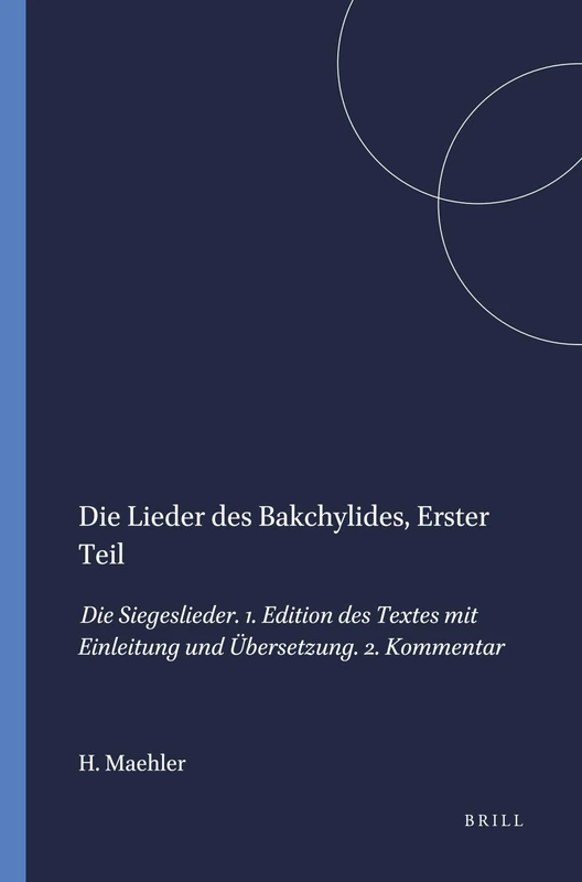 Die Lieder des Bakchylides, Erster Teil: Die Siegeslieder. 1. Edition des Textes mit Einleitung und Übersetzung. 2. Kommentar: 62 (Mnemosyne, Supplements, 62)