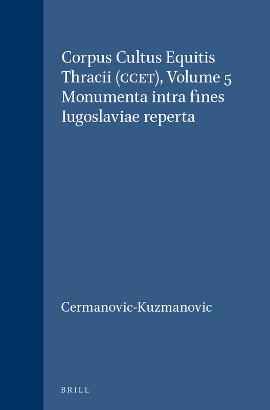 Corpus Cultus Equitis Thracii (Ccet), Volume 5 Monumenta Intra Fines Iugoslaviae Reperta (Etudes Preliminaires Aux Religions Orientales Dans L'Empire): 74/5