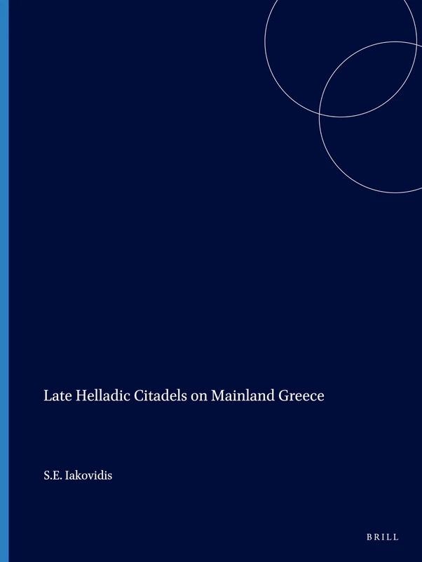 Late Helladic Citadels on Mainland Greece: 4 (Monumenta Graeca et Romana, 4)