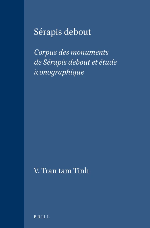 Sérapis Debout: Corpus Des Monuments de Sérapis Debout Et Étude Iconographique (Etudes Preliminaires Aux Religions Orientales Dans L'Empire): 94