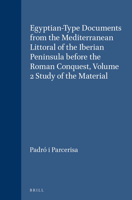 Egyptian-type Documents from the Mediterranean Littoral of the Iberian Peninsula Before the Roman Conquest: Study of the Material v. 2 (Etudes ... ... orientales dans l'Empire romain, 65/2)