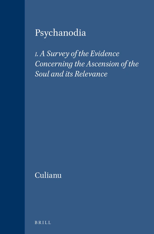 Psychanodia: I. A Survey of the Evidence Concerning the Ascension of the Soul and its Relevance: 99 (Études préliminaires aux religions orientales dans l'Empire romain, 99)