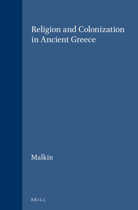 Religion and Colonization in Ancient Greece (Studies in Greek & Roman Religion): 3