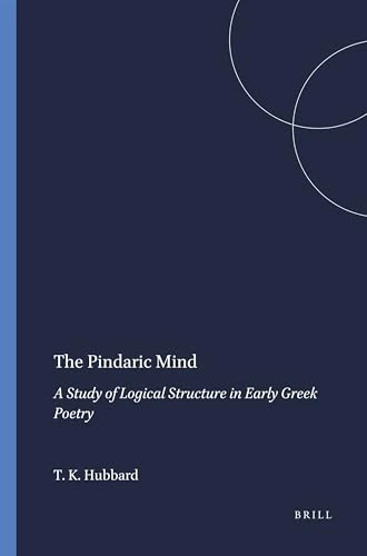 The Pindaric Mind: A Study of Logical Structure in Early Greek Poetry: 85 (Mnemosyne, Supplements, 85)