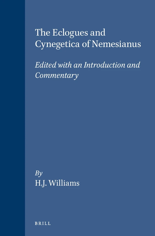 Eclogues and Cynegetica of Nemesianus: With Introduction and Commentary: Edited with an Introduction and Commentary (Mnemosyne, Supplements): 88