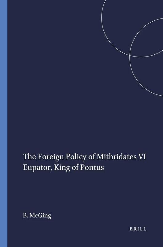 The Foreign Policy of Mithridates VI Eupator King of Pontus (Mnemosyne, Supplements): 89