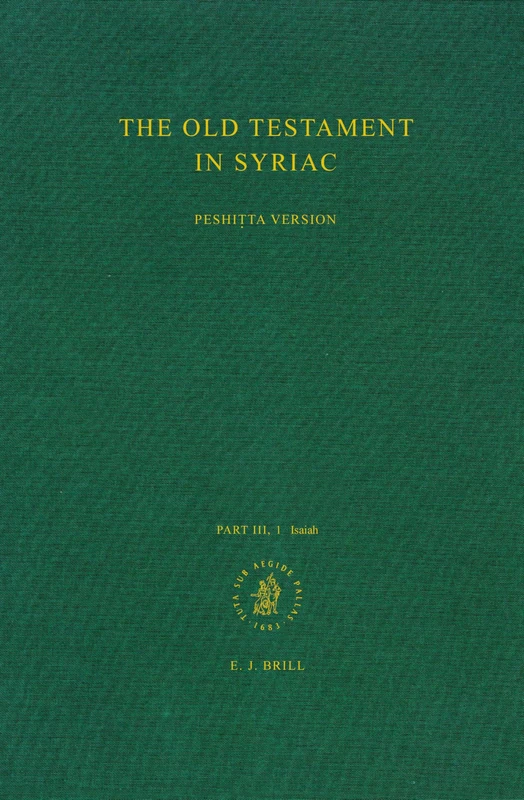 The Old Testament in Syriac According to the Peshitta Version: Peshitta Pt.3: Edited on Behalf of the International Organization for the Study of the ... by the Peshiṭta Institute, Leiden