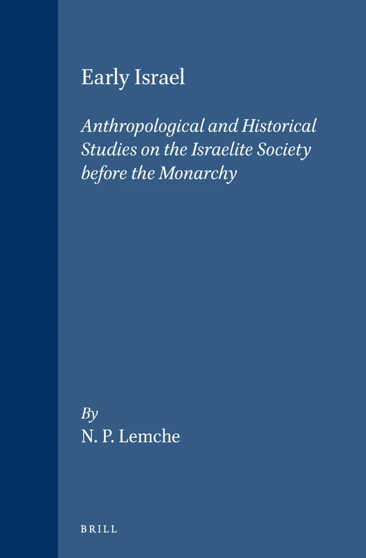 Early Israel: Anthropological and Historical Studies on the Israelite Society Before the Monarchy (Vetus Testamentum Supplements): 37