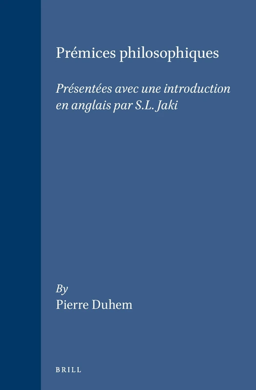 Prémices philosophiques: Présentées avec une introduction en anglais par S.L. Jaki: 3 (Brill's Studies in Intellectual History, 3)