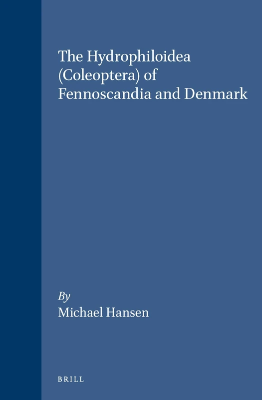 The Hydrophiloidea (Coleoptera) of Fennoscandia and Denmark (Fauna Entomologica Scandinavica Series): 18