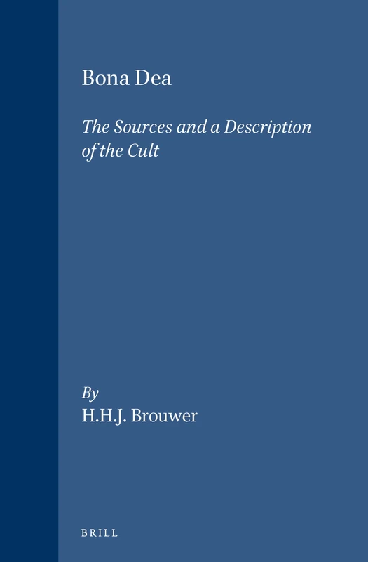 Bona Dea: The Sources and a Description of the Cult (Etudes Preliminaires aux Religions Orientales dans l'Empire Romain): 110