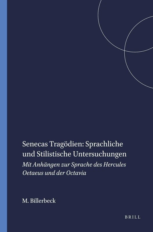 Senecas Tragödien: Sprachliche und Stilistische Untersuchungen: Mit Anhängen zur Sprache des Hercules Oetaeus und der Octavia: 105 (Mnemosyne, Supplements, 105)