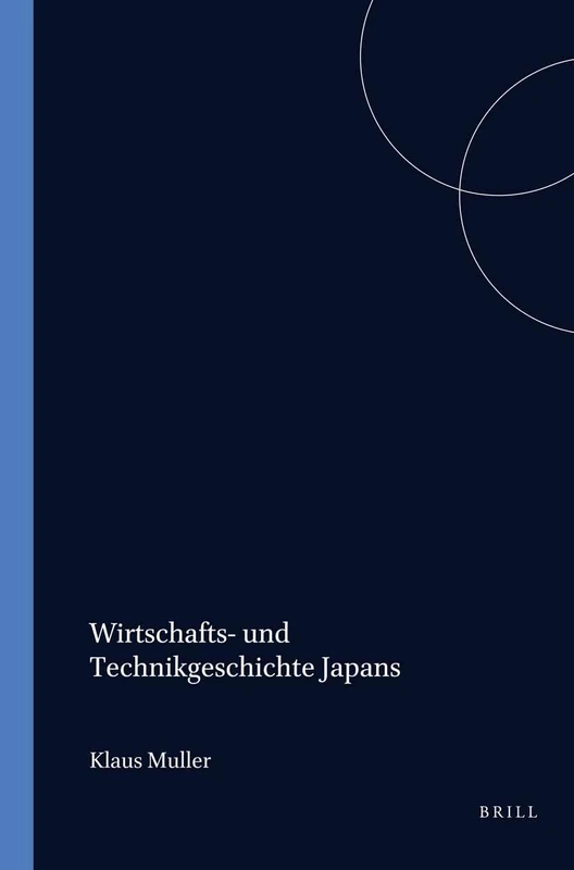 Wirtschafts- Und Technikgeschichte Japans: History (Handbook of Oriental Studies. Section 5 Japan / Handbook of Oriental Studies. Section 5 Japan, History): 3/3