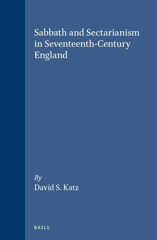 Sabbath and Sectarianism in Seventeenth-Century England: 10 (Brill's Studies in Intellectual History, 10)