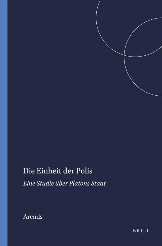 Die Einheit der Polis: Eine Studie Uber Platons Staat: Eine Studie Ueber Platons "Staat" (Mnemosyne, Supplements): 106