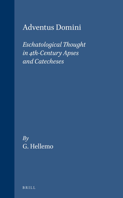 Adventus Domini: Eschatological Thought in 4th-century Apses and Catecheses (Vigiliae Christianae Supplements): 5