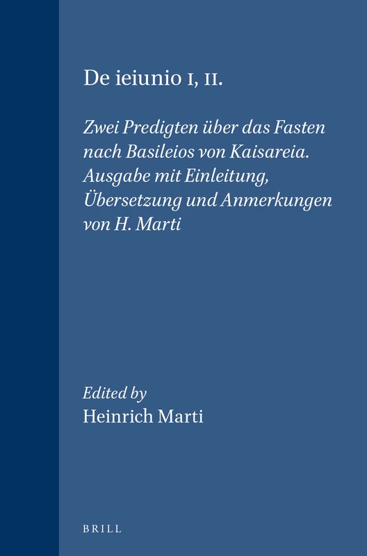 De ieiunio I, II: Zwei Predigten über das Fasten nach Basileios von Kaisareia. Ausgabe mit Einleitung, Übersetzung und Anmerkungen von H. Marti: 6 (Vigiliae Christianae, Supplements, 6)
