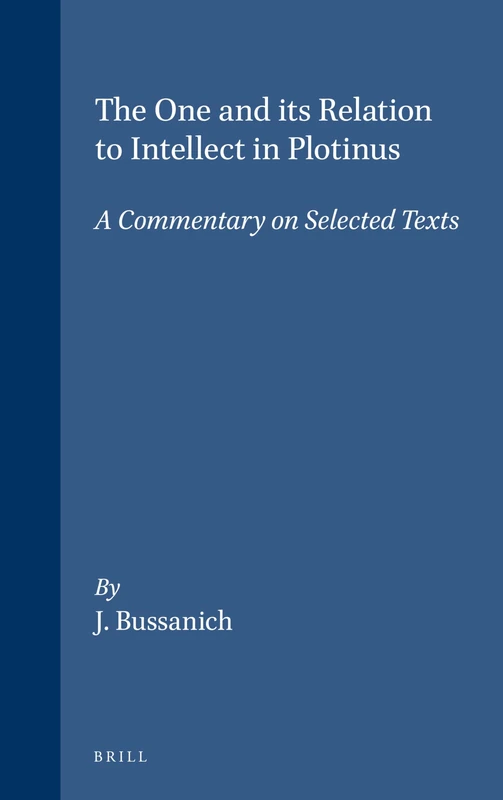 The One and its Relation to Intellect in Plotinus: A Commentary on Selected Texts: 49 (Philosophia Antiqua, 49)