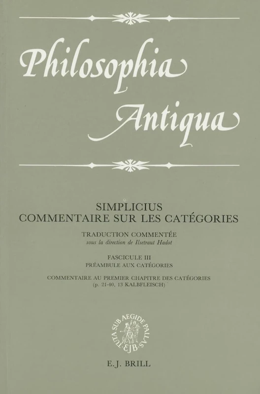 Commentaire sur les "Categories": Volume III: Traduction Commentee Sous la Direction de Ilsetraut Hadot: Preambule aux Categories / Commentaire aux ... des Catégories (p. 21-40, 13 Kalbfleisch): 51