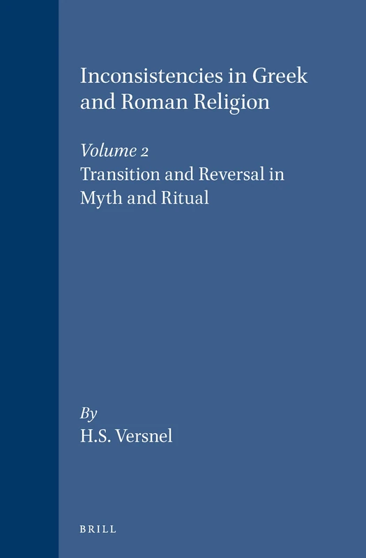 Inconsistencies in Greek and Roman Religion: Transition and Reversal in Myth and Ritual v. 2 (Studies in Greek & Roman Religion): 6/2 - Image 1