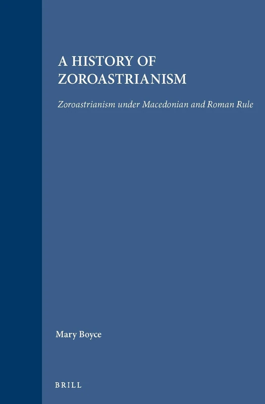 A History of Zoroastrianism, Zoroastrianism under Macedonian and Roman Rule: 8/3 (Handbook of Oriental Studies. Section 1 The Near and Middle East, Religion, 8/3) - Image 1
