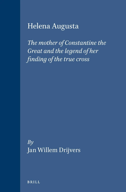 Helena Augusta: The mother of Constantine the Great and the legend of her finding of the true cross: 27 (Brill's Studies in Intellectual History, 27) - Image 1