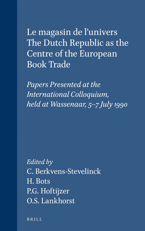 Magasin de l'Univers: Dutch Republic as the Centre of the European Book Trade - Papers Presented at the International Colloquium, Held at Wassenaar, ... (Brill's Studies in Intellectual History): 31