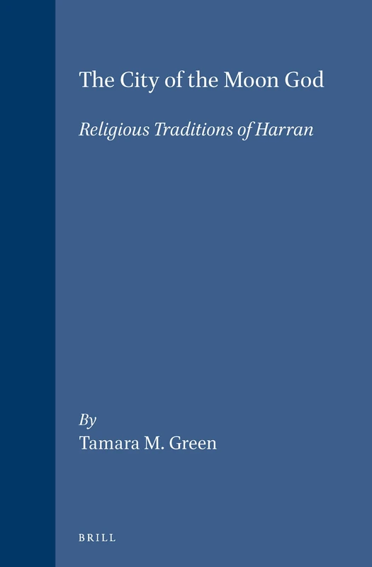 City of the Moon God: Religious Traditions of Harram (Religions in the Graeco-Roman World): 114