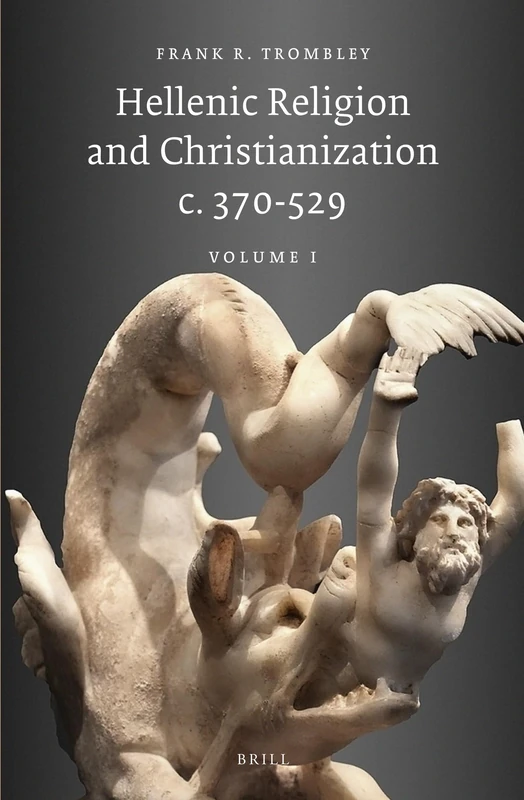 Hellenic Religion and Christianization, c.370-529: v. 1 (Religions in the Graeco-Roman World): 115/1