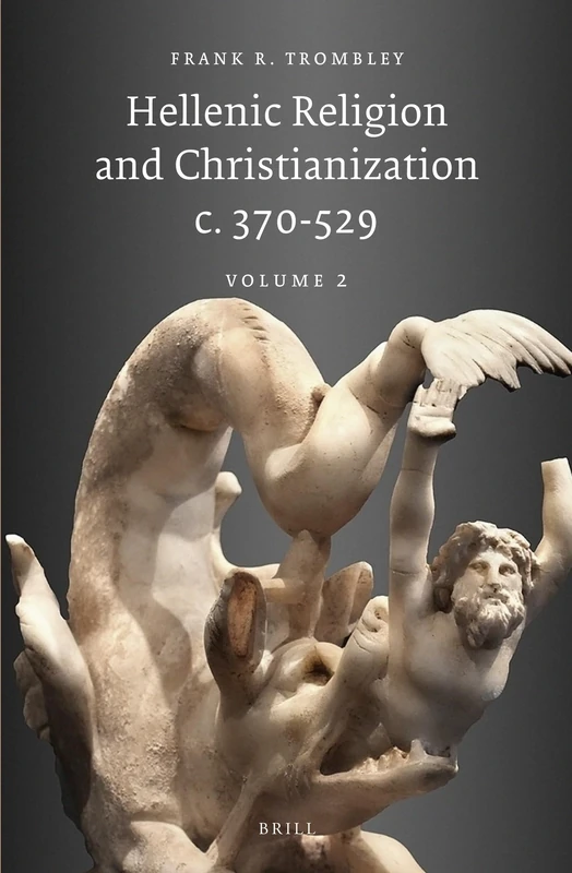 Hellenic Religion and Christianization c. 370-529, Volume II: 115/2 (Religions in the Graeco-Roman World, 115/2)