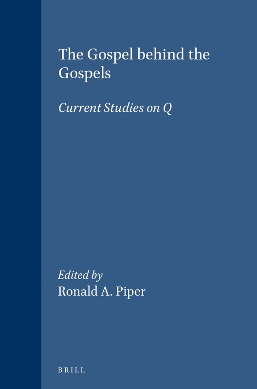 The Gospel behind the Gospels: Current Studies on Q: 75 (Novum Testamentum, Supplements, 75)