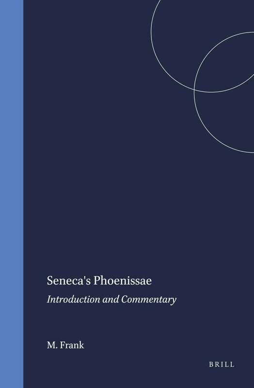 Seneca's Phoenissae: Introduction and Commentary (Mnemosyne, Supplements): 138