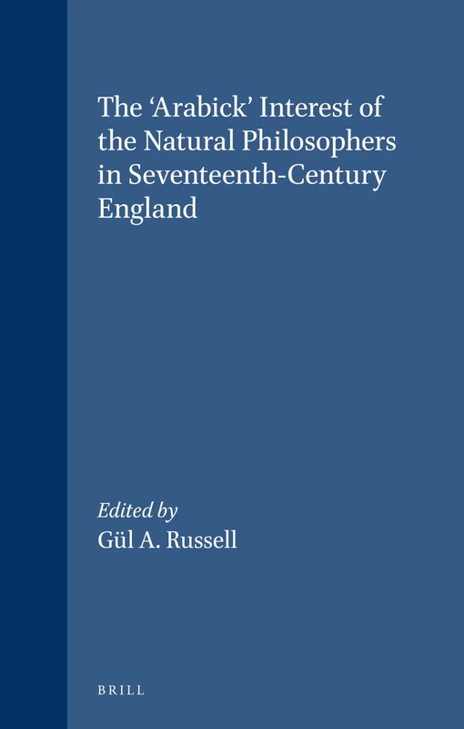 "Arabick" Interest of the Natural Philosophers in Seventeenth-century England (Brill's Studies in Intellectual History): 47