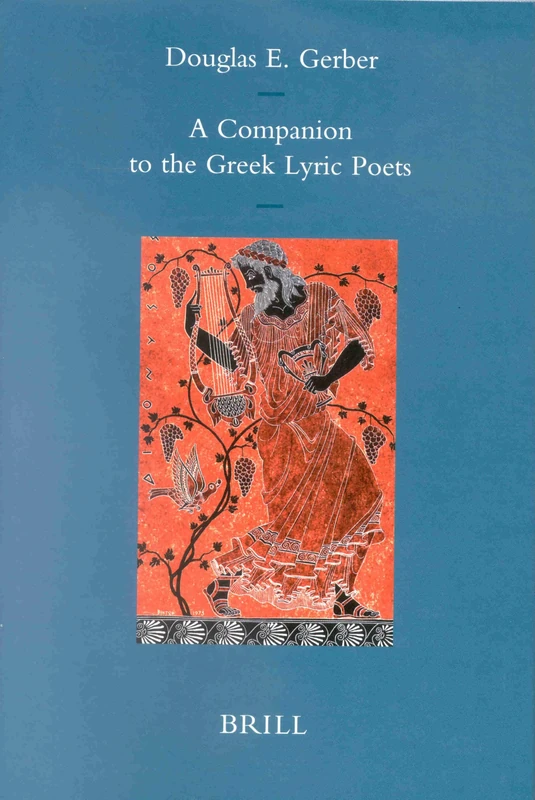 A Companion to the Greek Lyric Poets (Mnemosyne, Supplements): 173 (Mnemosyne, Supplements, The Classical Tradition, 173)