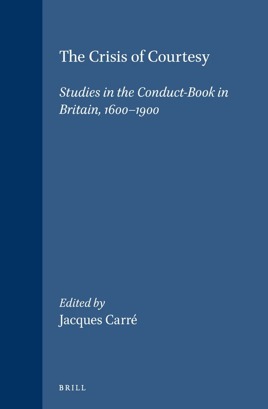 The Crisis of Courtesy: Studies in the Conduct-Book in Britain, 1600-1900 (Brill's Studies in Intellectual History): 51