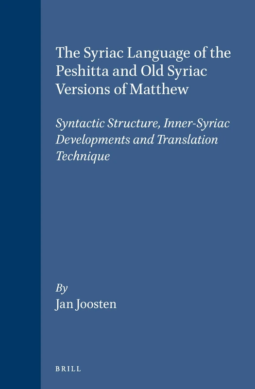 The Syriac Language of the Peshitta and Old Syriac Versions of Matthew: Syntactic Structure, Inner-Syriac Developments and Translation Technique (Studies in Semitic Languages & Linguistics): 22