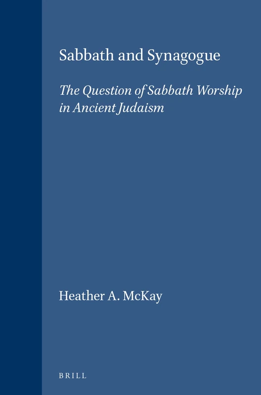 Sabbath and Synagogue: Question of Sabbath Worship in Ancient Judaism (Religions in the Graeco-Roman World): 122