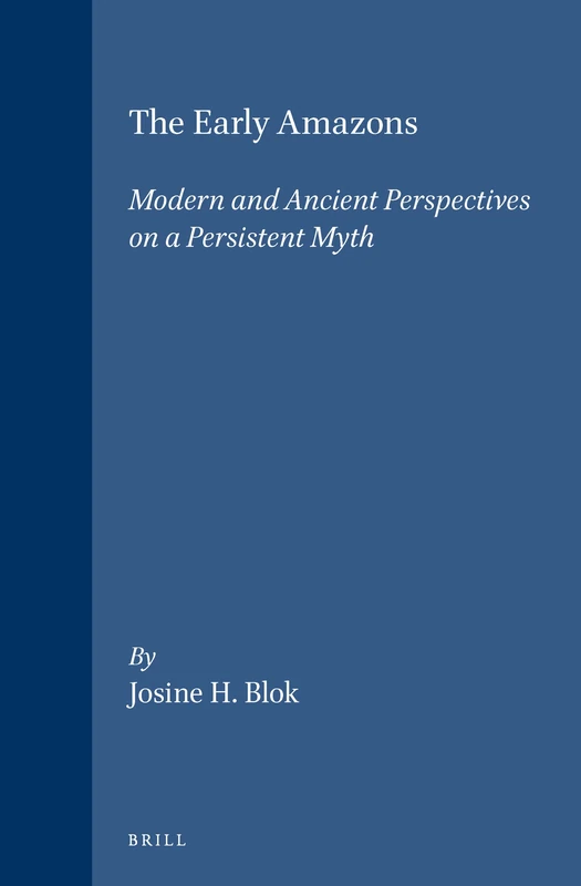 The Early Amazons: Modern and Ancient Perspectives on a Persistent Myth (Religions in the Graeco-Roman World): 120