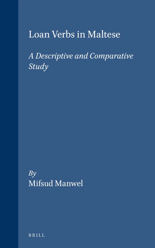 Loan Verbs in Maltese: A Descriptive and Comparative Study: 21 (Studies in Semitic Languages and Linguistics, 21)