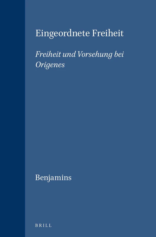 Eingeordnete Freiheit: Freiheit und Vorsehung bei Origenes (Vigiliae Christianae, Supplements): 28