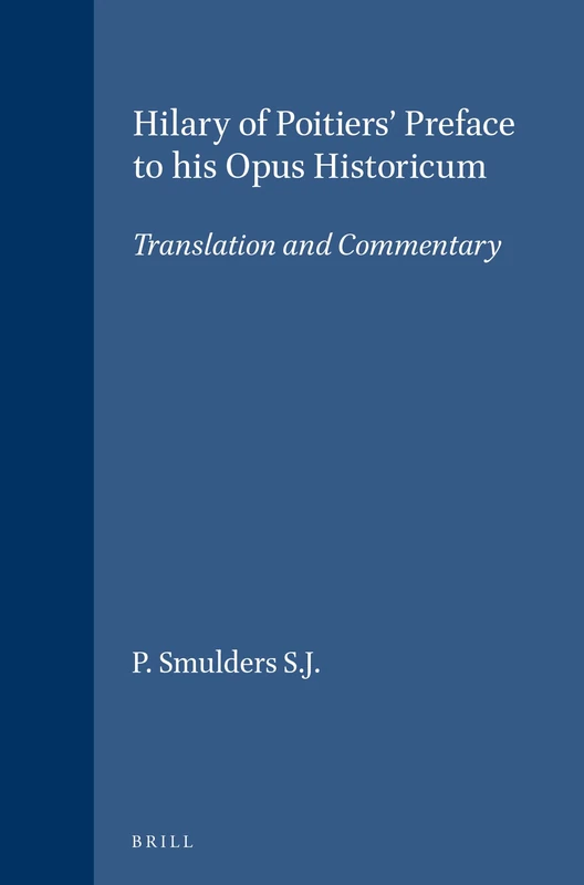 Hilary of Poitiers' Preface to His "Opus Historicum" (Vigiliae Christianae Supplements): Translation and Commentary: 29