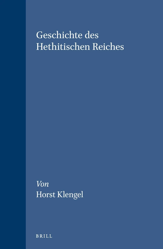 Geschichte des Hethitischen Reiches (Handbook of Oriental Studies: Section 1, the Near & Middle East): 34