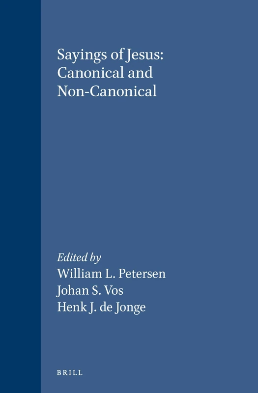 Sayings of Jesus: Canonical and Non-Canonical: Essays in Honour of Tjitze Baarda: 89 (Novum Testamentum, Supplements, 89)
