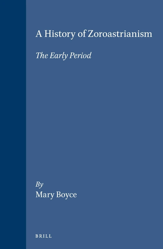 A History of Zoroastrianism: The Early Period v.1: The Early Period Vol 1 (Handbook of Oriental studies): 8/1 (Handbook of Oriental Studies. Section 1 The Near and Middle East, Religion, 8/1)