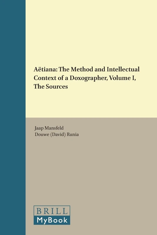 Aetiana: v. 1 (Philosophia Antiqua): The Method and Intellectual Context of a Doxographer, Volume I, The Sources: 73