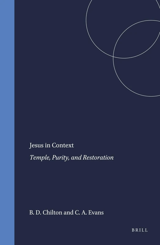 Jesus in Context: Temple, Purity, and Restoration: 39 (Arbeiten Zur Geschichte Des Antiken Judentums Und Des Urchri)
